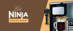 Read more about the article Discover The Best Ninja Coffee Maker in Top 5 Ranking